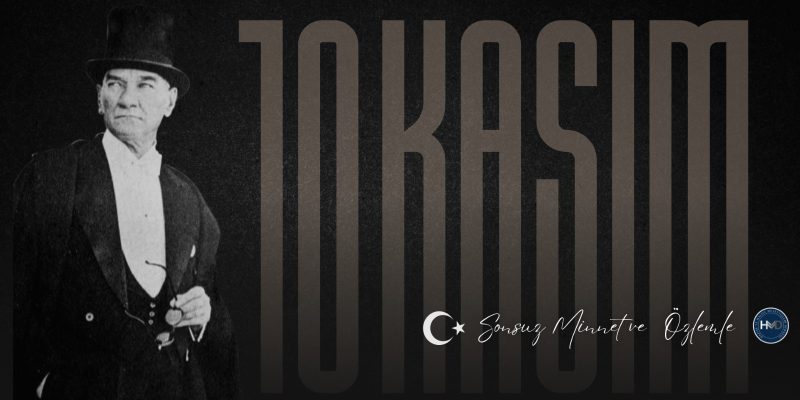 10 Kasım: Minnet, Özlem ve Saygıyla…